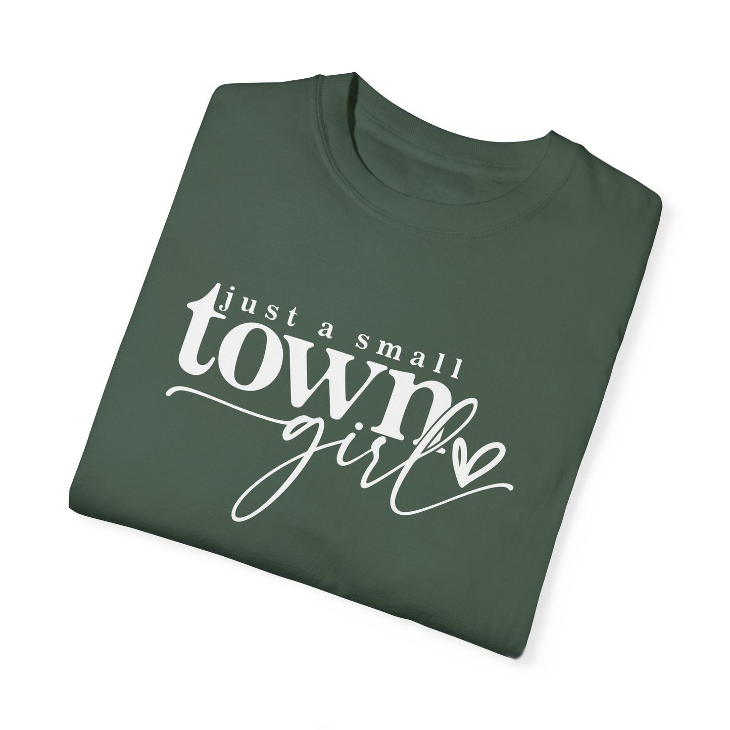 Just a Small Town Girl T-Shirt - Unisex Garment-Dyed Tee for Casual Everyday Style