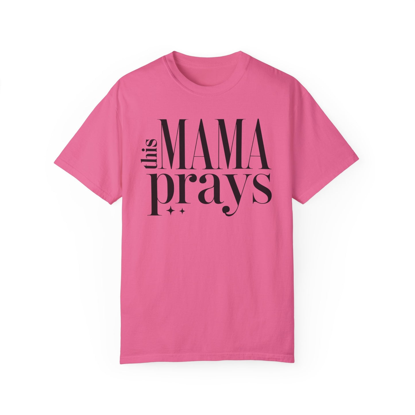 This Mama Prays Unisex Garment-Dyed T-Shirt