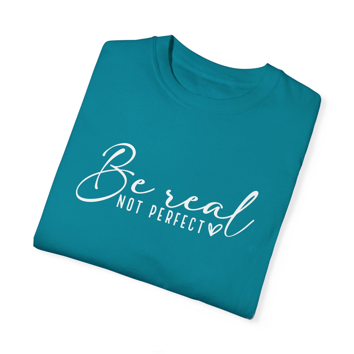 Be Real Not Perfect Unisex T-Shirt - Casual Positive Vibe Tee