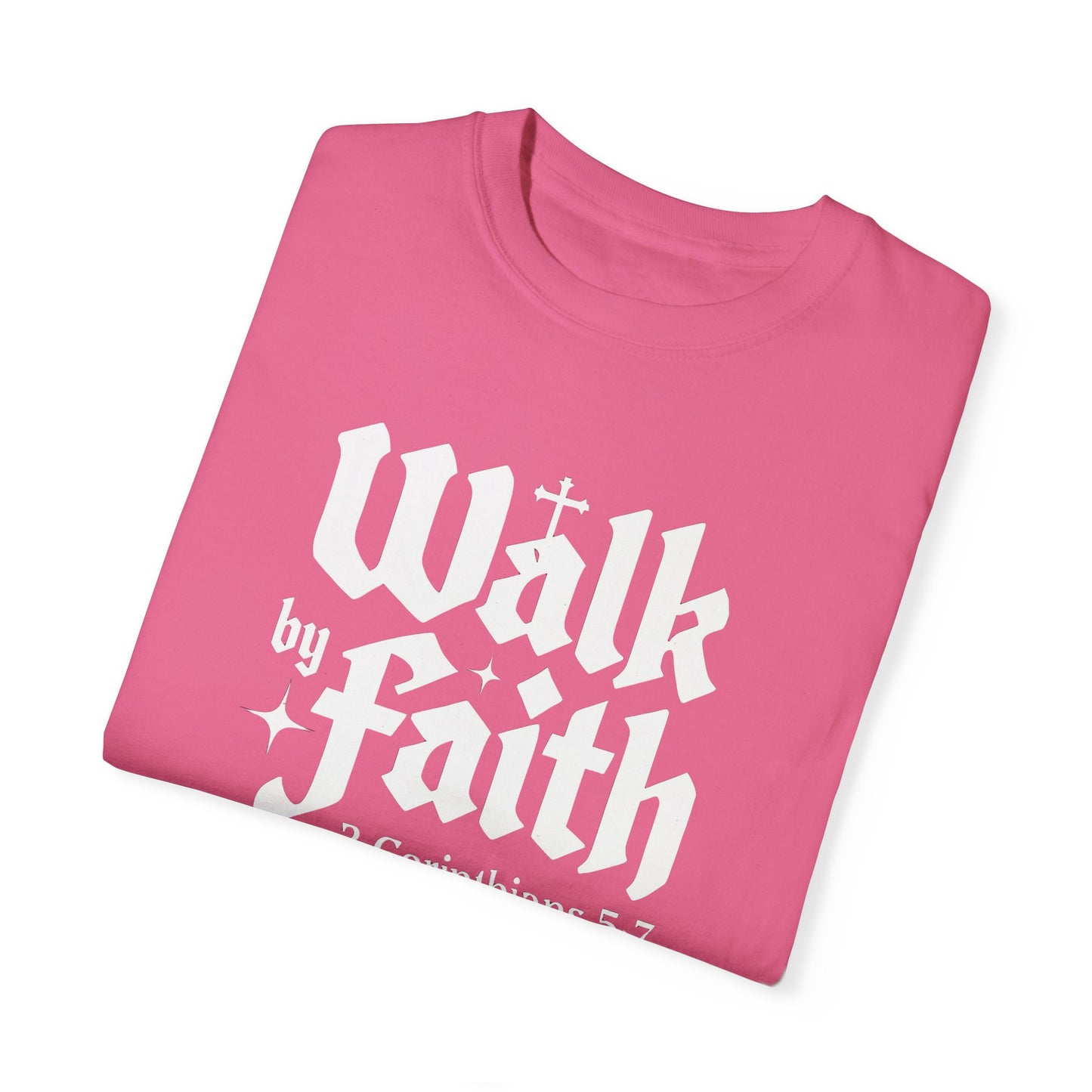 Walk by Faith Garment-Dyed Unisex T-Shirt - Inspirational Quote Tee