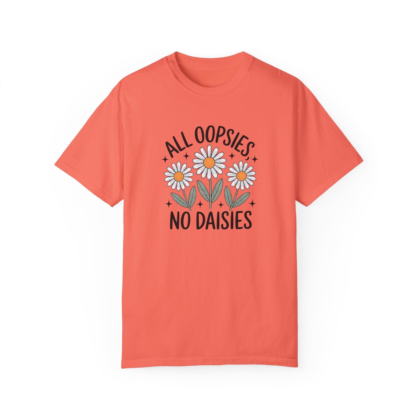 All Oopsies No Daisies Unisex Garment-Dyed T-Shirt