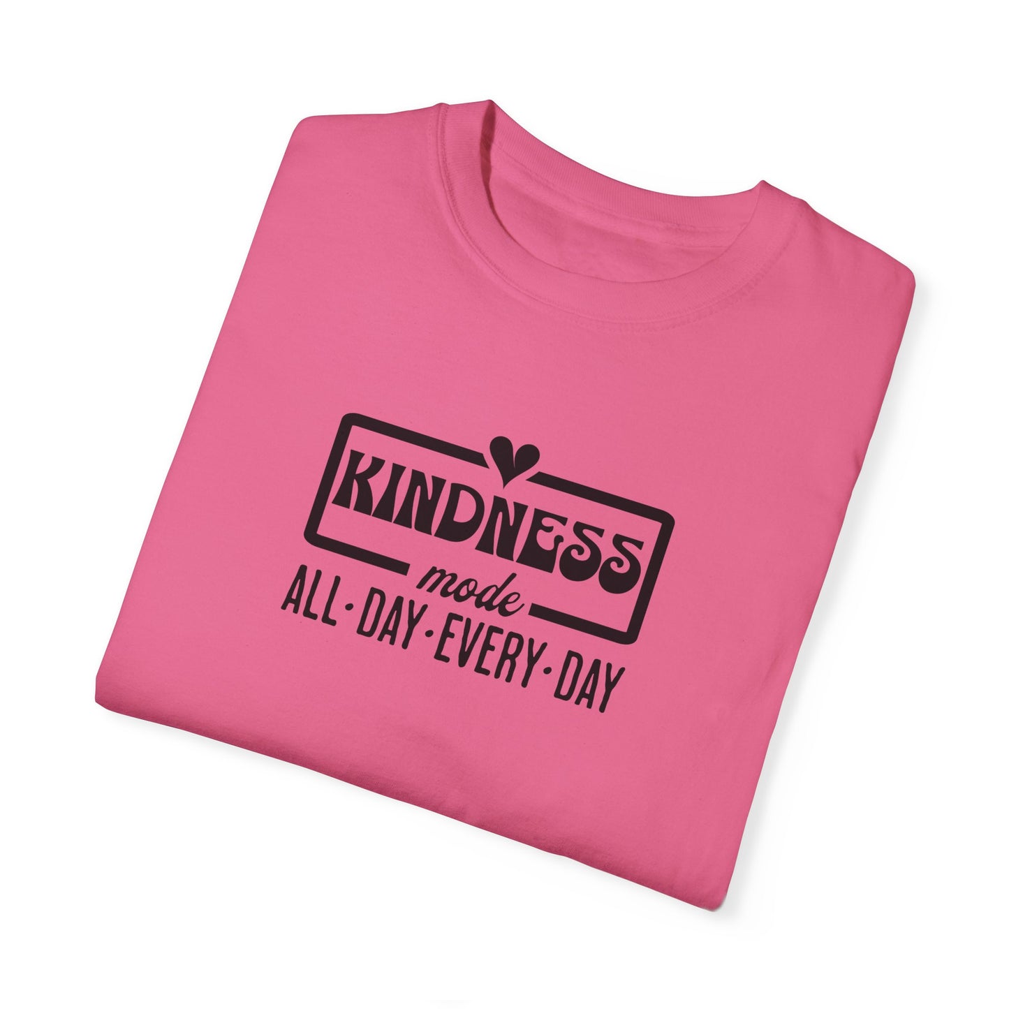 Kindness Mode Unisex Garment-Dyed T-Shirt - All Day Every Day