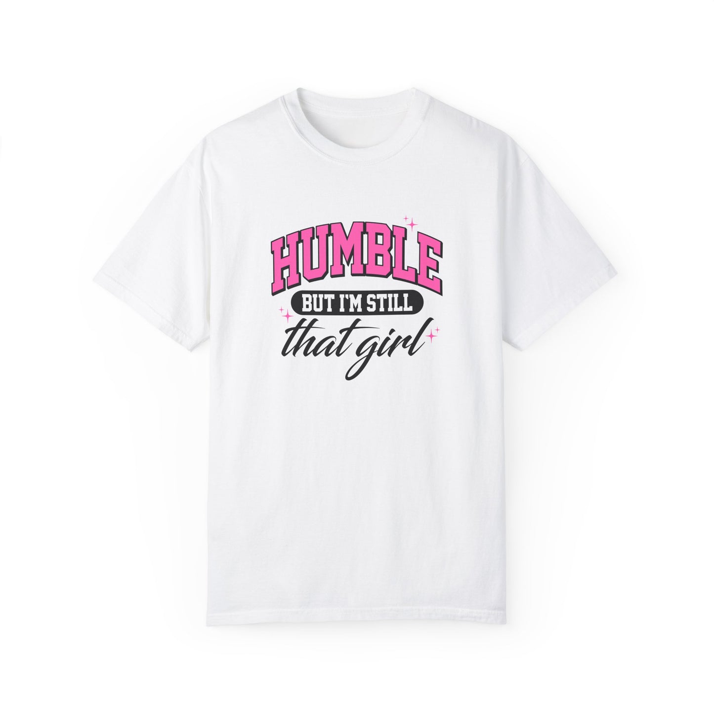 Humble But I'm Still That Girl Unisex Garment-Dyed T-Shirt