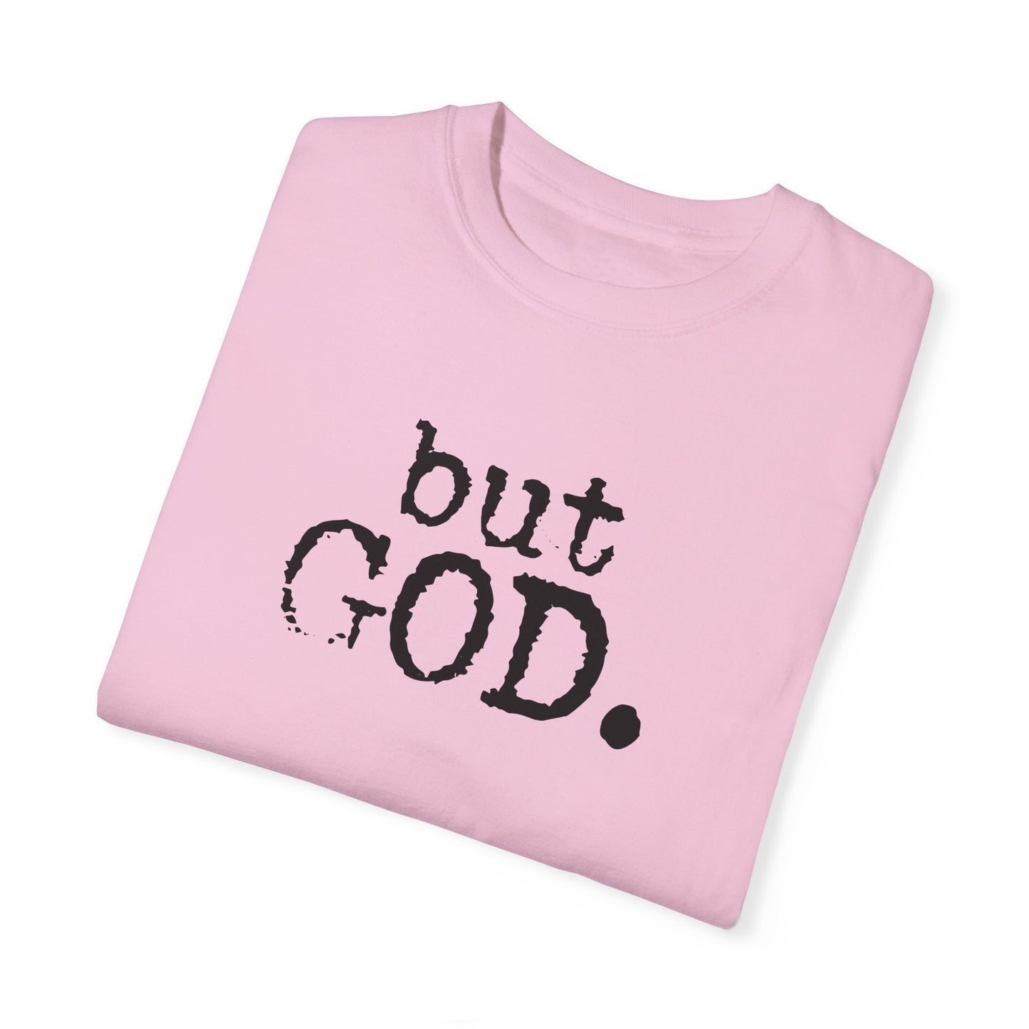 Unisex Garment-Dyed T-Shirt - "but GOD." Faith and Inspiration Tee