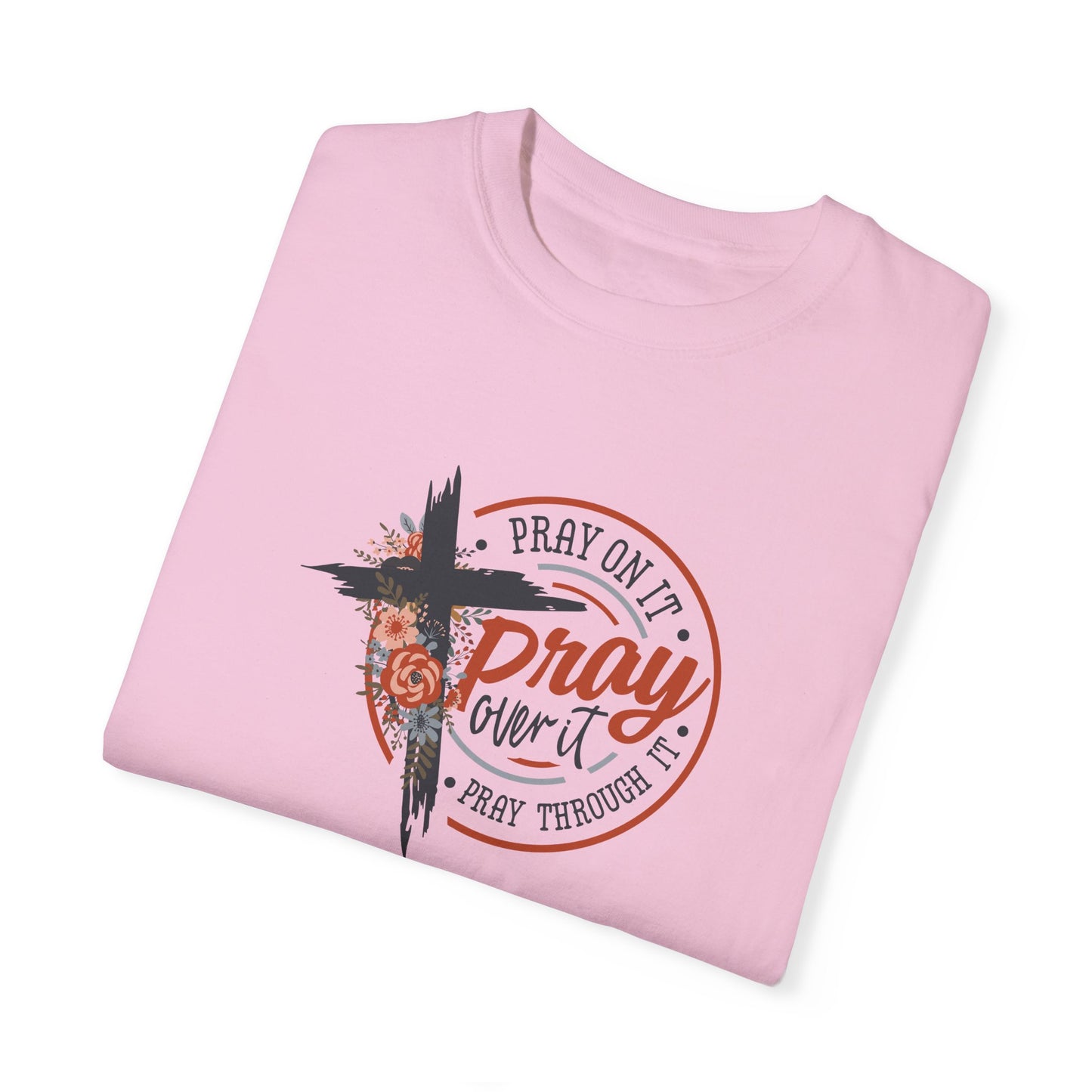 Pray On It Unisex Garment-Dyed T-Shirt - Inspirational Faith Tee
