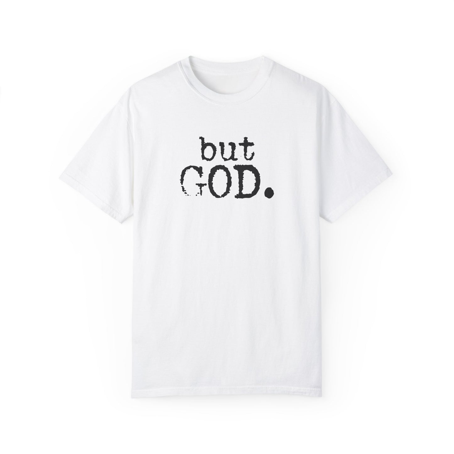 Unisex Garment-Dyed T-Shirt - "but GOD." Faith and Inspiration Tee