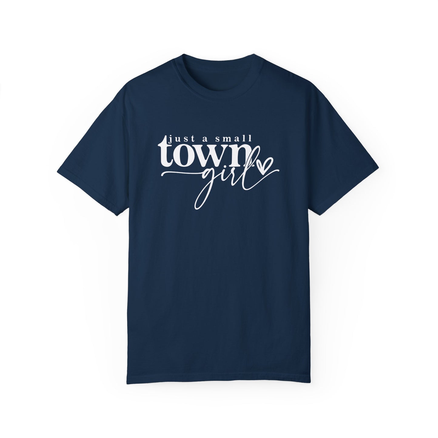 Just a Small Town Girl T-Shirt - Unisex Garment-Dyed Tee for Casual Everyday Style
