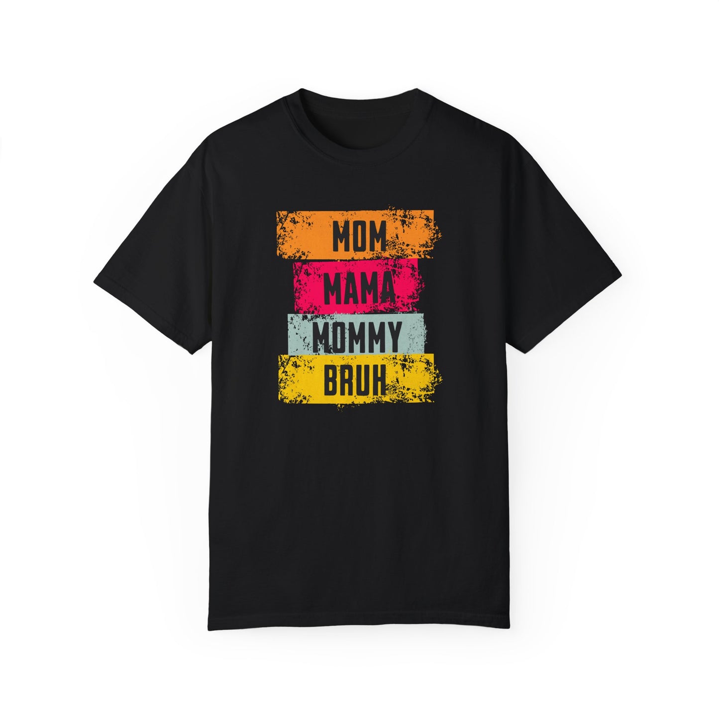 Mom, Mama, Mommy, Bruh Shirt- Colorful Mom Life Unisex T-Shirt – Fun & Casual Gift for Mothers