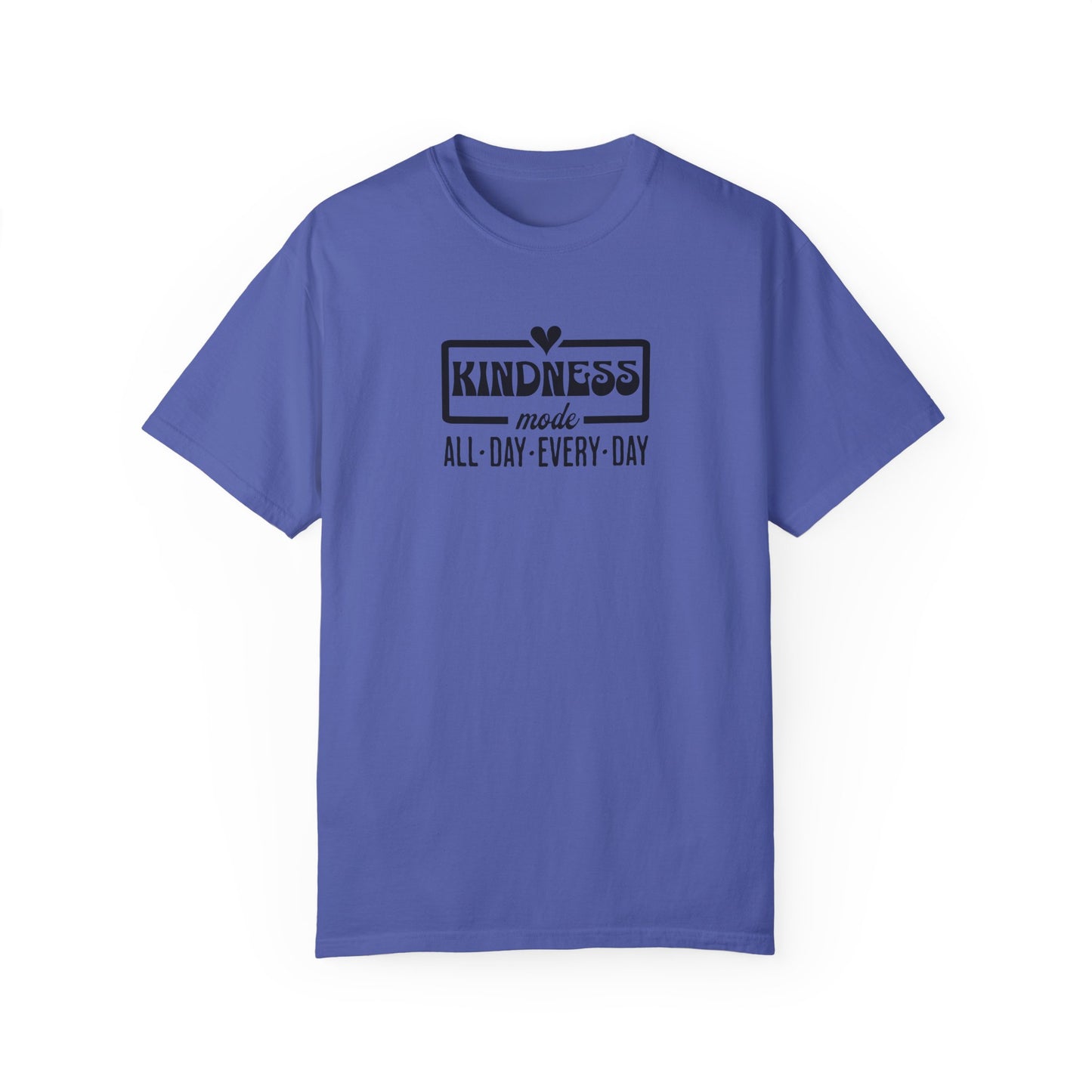 Kindness Mode Unisex Garment-Dyed T-Shirt - All Day Every Day