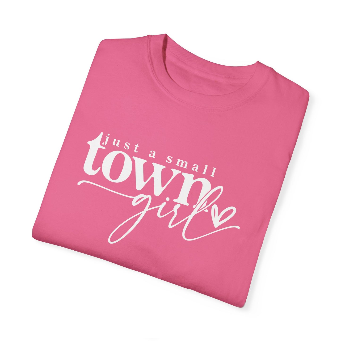 Just a Small Town Girl T-Shirt - Unisex Garment-Dyed Tee for Casual Everyday Style