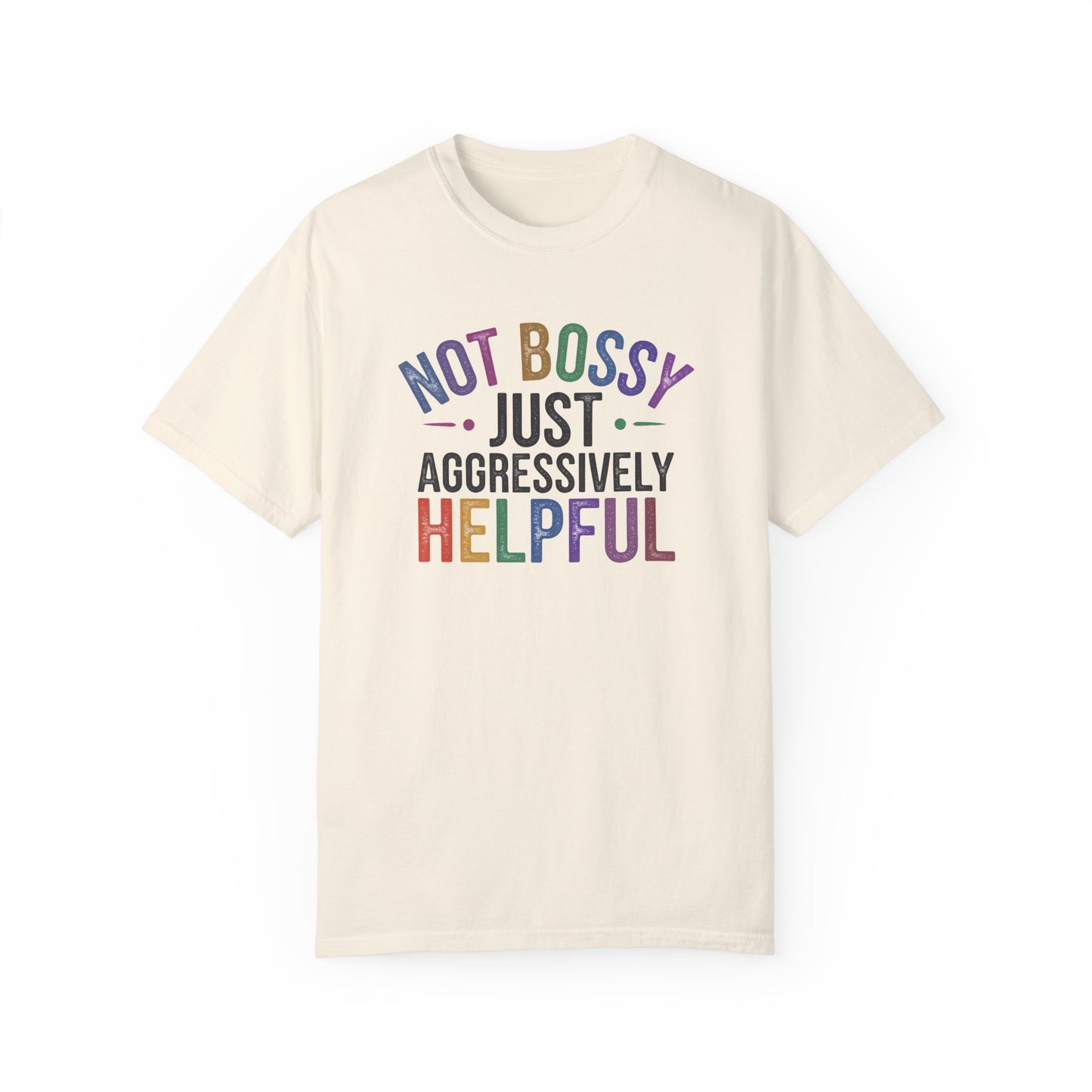 Funny Unisex T-Shirt - "Not Bossy, Just Aggressively Helpful"