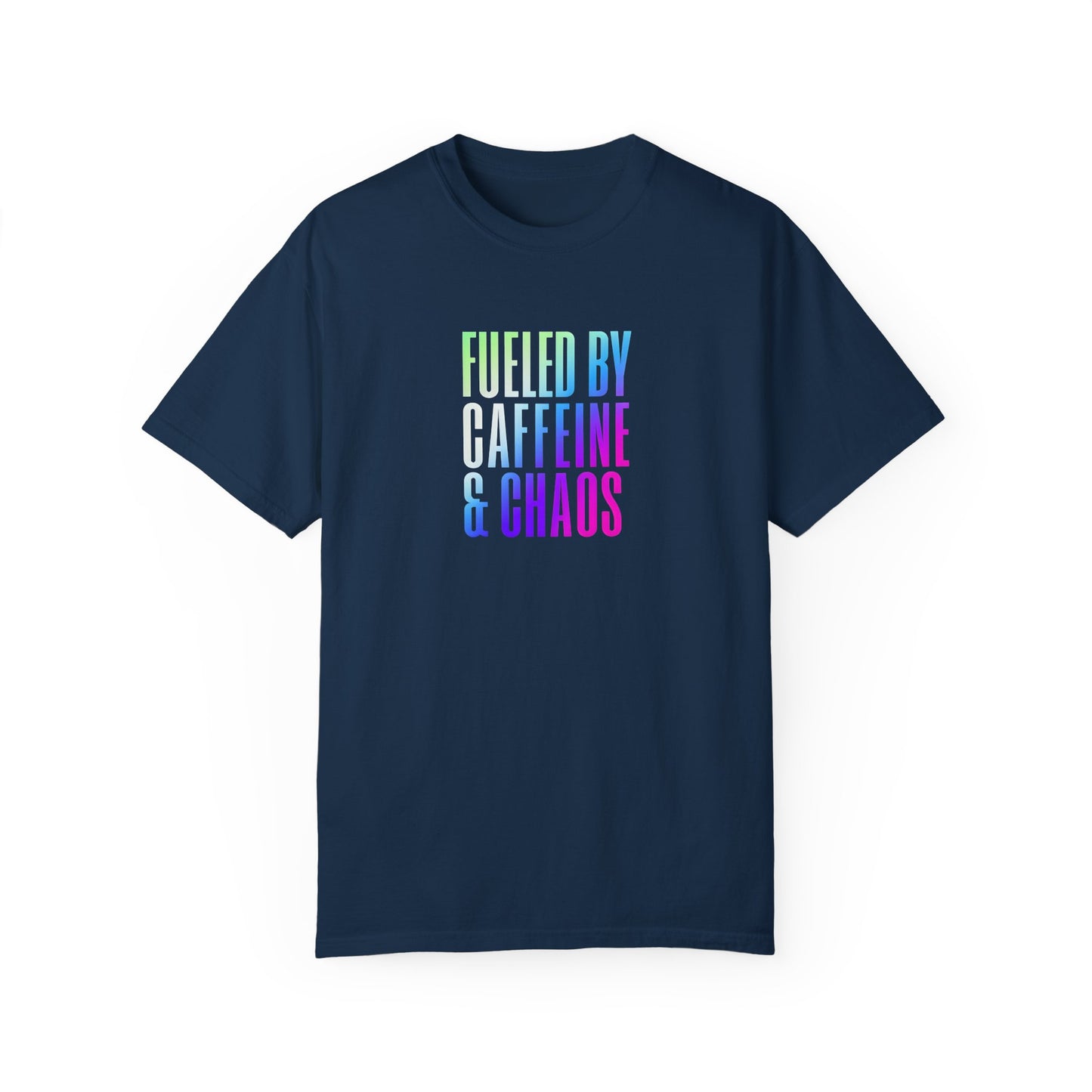 Fueled by Caffeine & Chaos Unisex Garment-Dyed T-Shirt