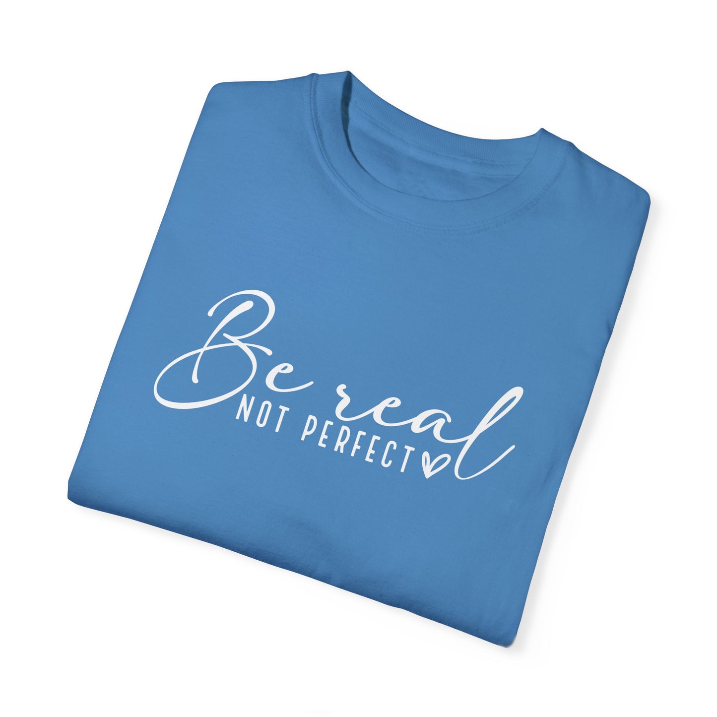 Be Real Not Perfect Unisex T-Shirt - Casual Positive Vibe Tee