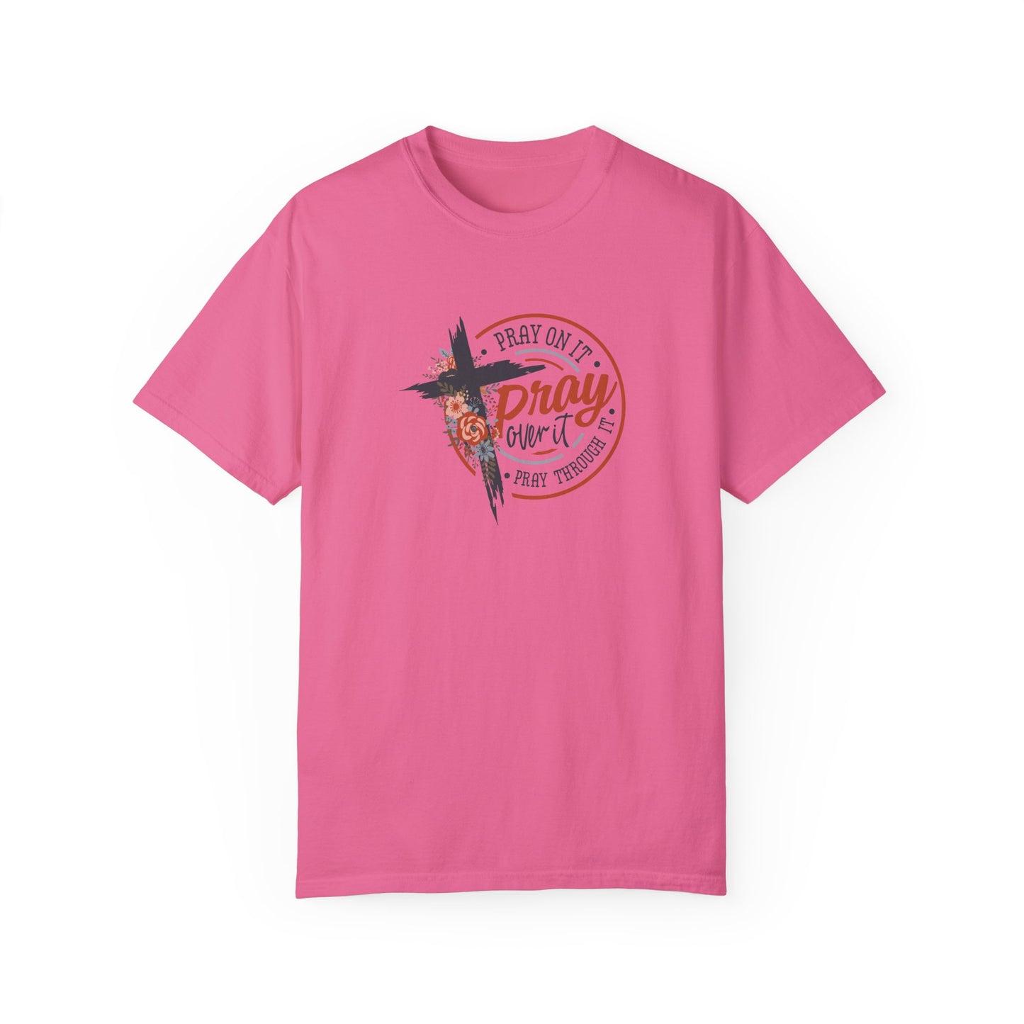 Pray On It Unisex Garment-Dyed T-Shirt - Inspirational Faith Tee