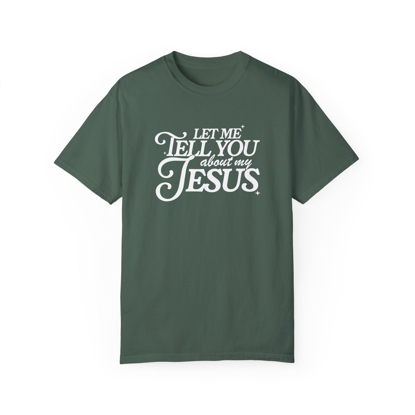 Let Me Tell You About My Jesus Unisex Garment-Dyed T-Shirt - Faith-Inspired Casual Wear