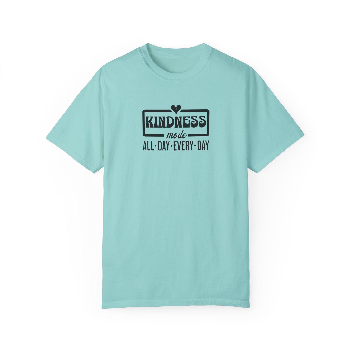 Kindness Mode Unisex Garment-Dyed T-Shirt - All Day Every Day