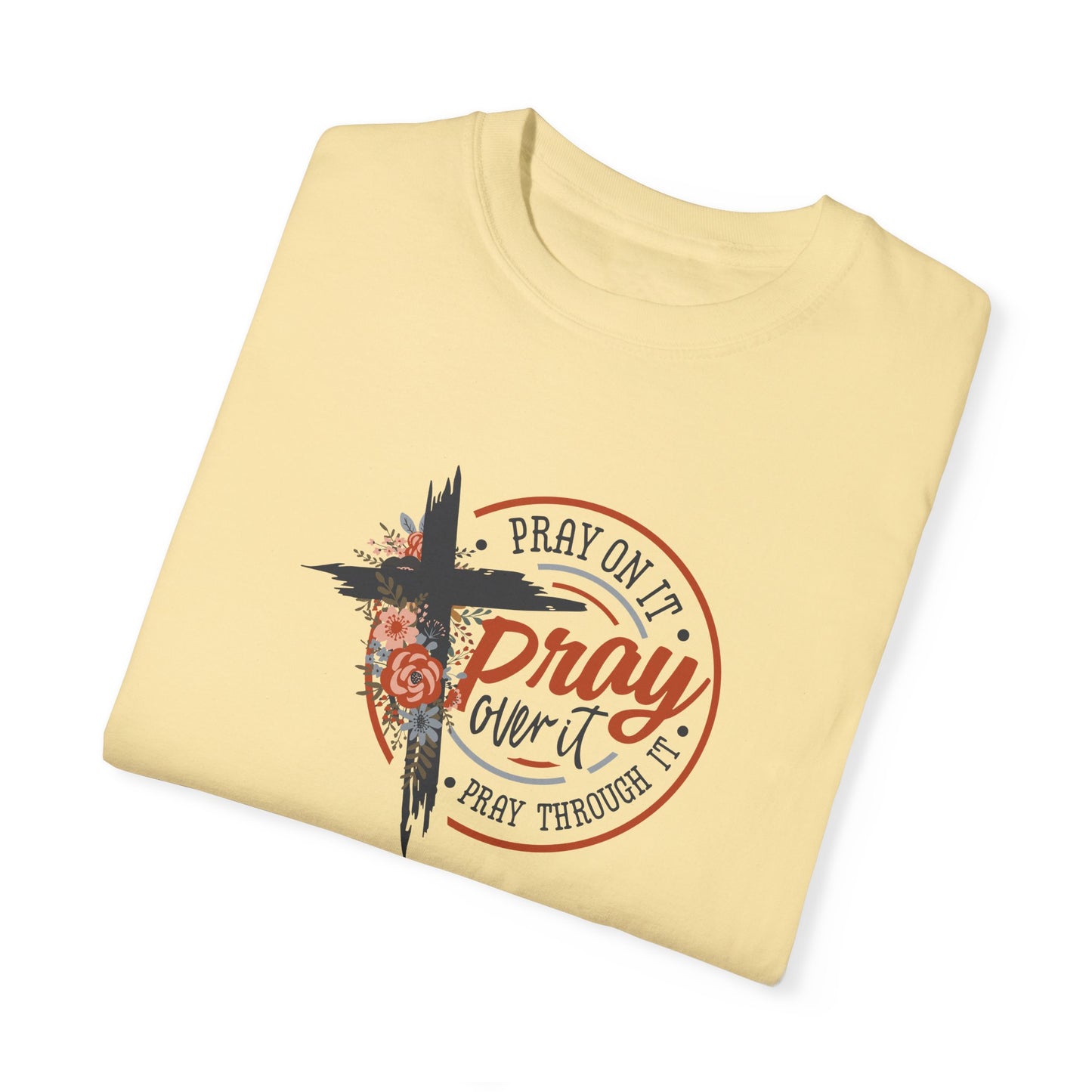Pray On It Unisex Garment-Dyed T-Shirt - Inspirational Faith Tee
