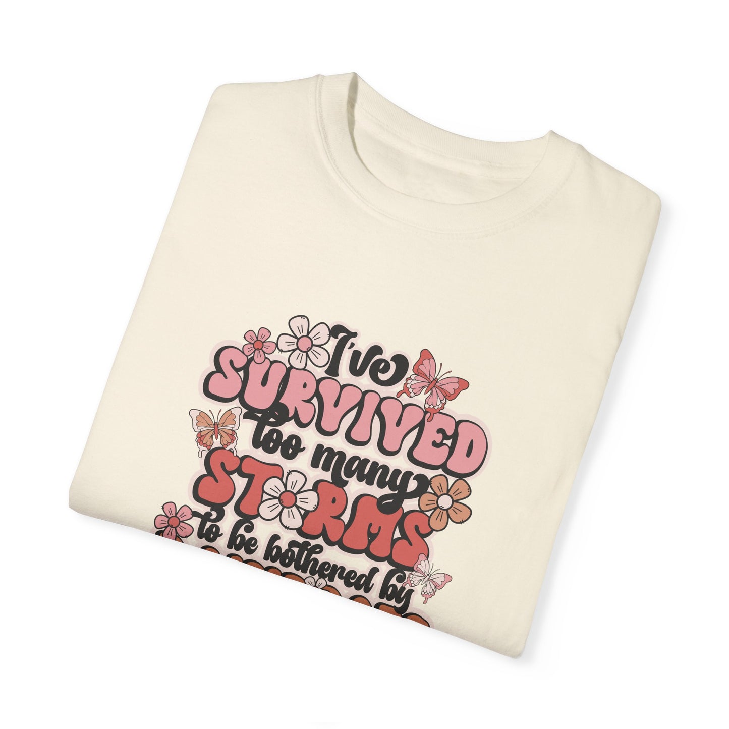 Unisex Garment-Dyed T-Shirt - 'I Survived Too Many Storms' Floral Design