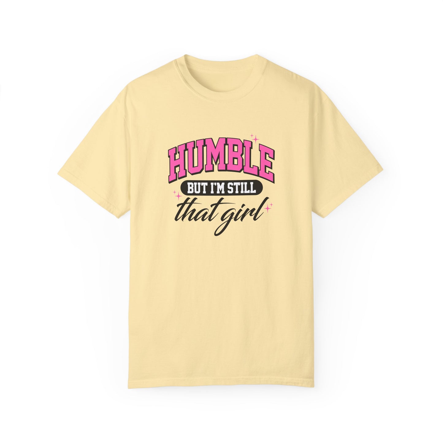 Humble But I'm Still That Girl Unisex Garment-Dyed T-Shirt