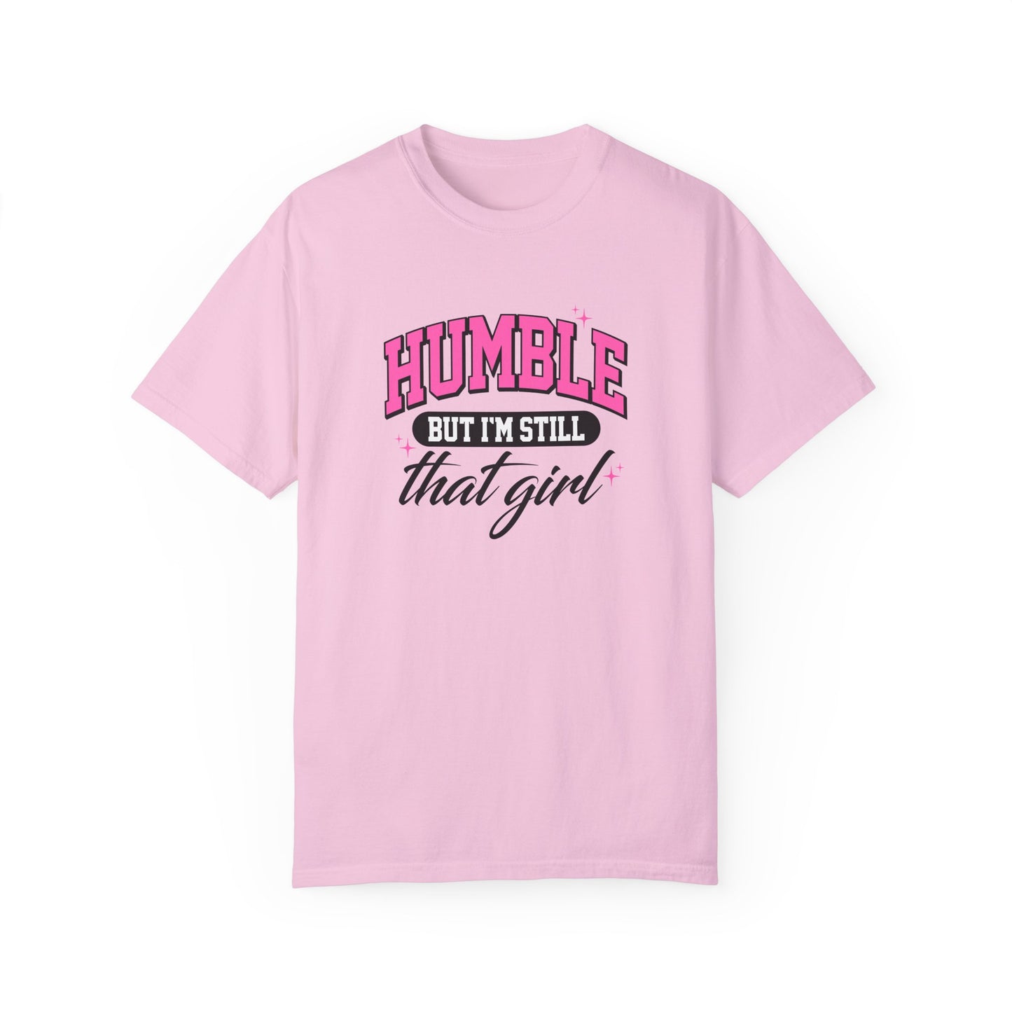 Humble But I'm Still That Girl Unisex Garment-Dyed T-Shirt