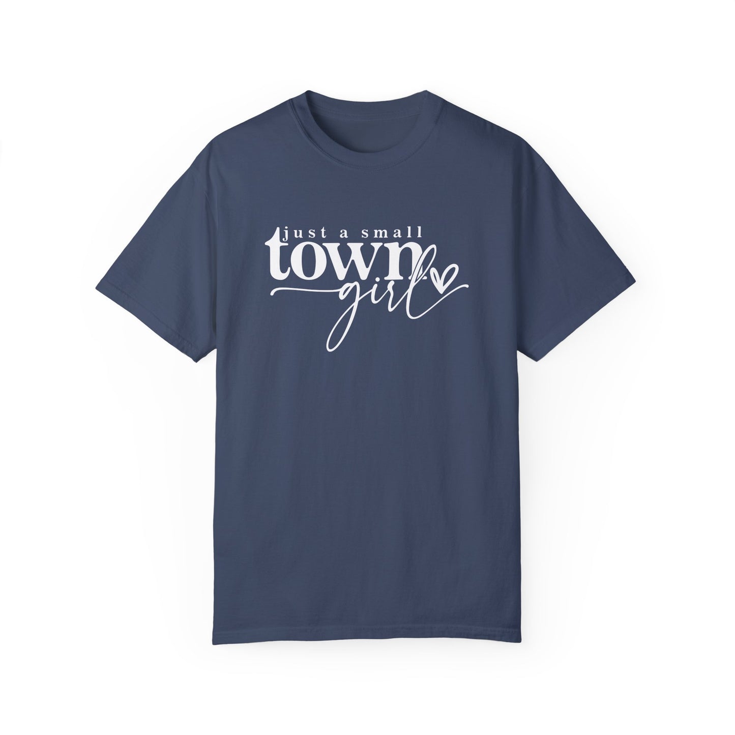 Just a Small Town Girl T-Shirt - Unisex Garment-Dyed Tee for Casual Everyday Style