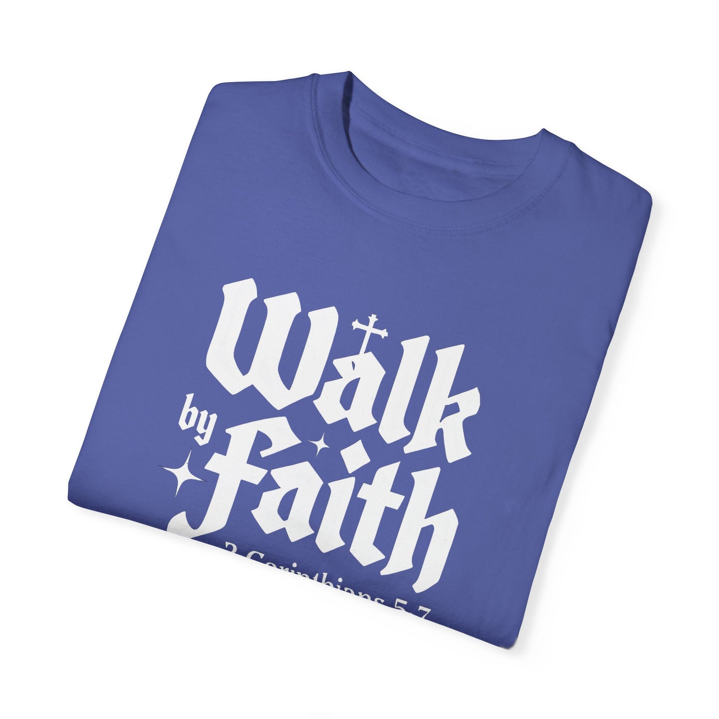 Walk by Faith Garment-Dyed Unisex T-Shirt - Inspirational Quote Tee