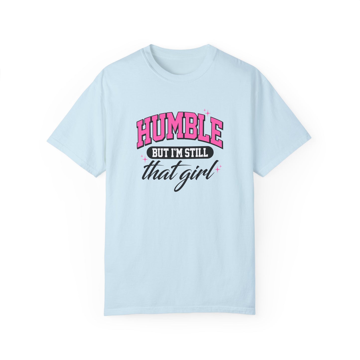 Humble But I'm Still That Girl Unisex Garment-Dyed T-Shirt