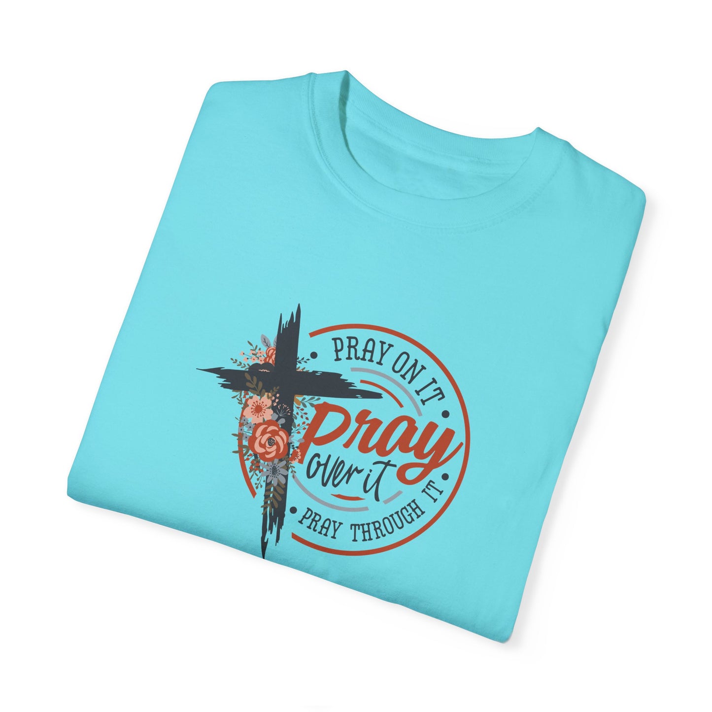 Pray On It Unisex Garment-Dyed T-Shirt - Inspirational Faith Tee