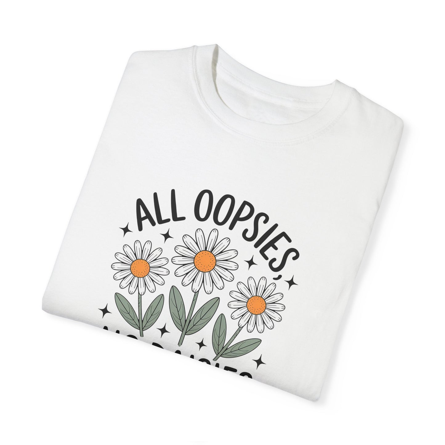 All Oopsies No Daisies Unisex Garment-Dyed T-Shirt
