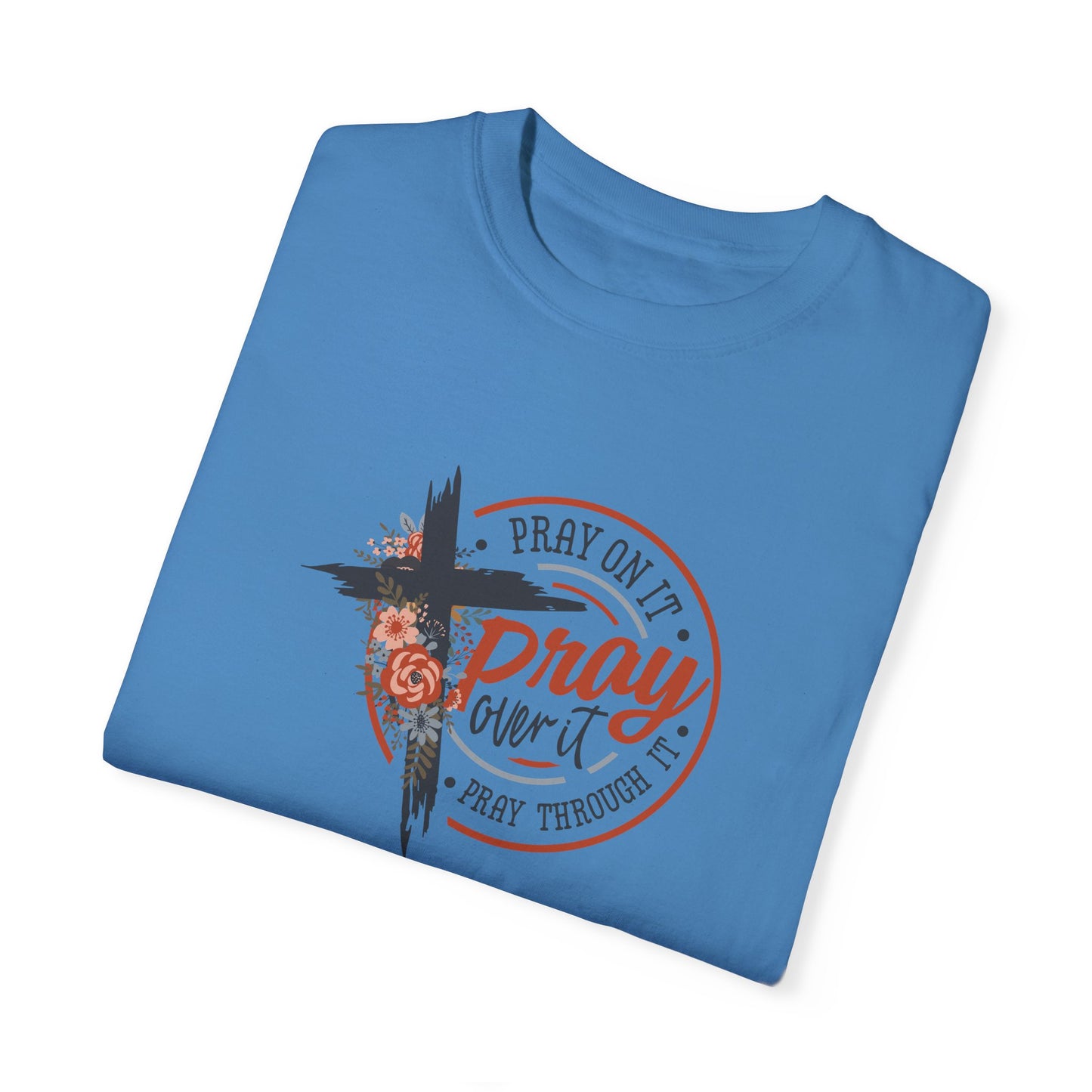 Pray On It Unisex Garment-Dyed T-Shirt - Inspirational Faith Tee