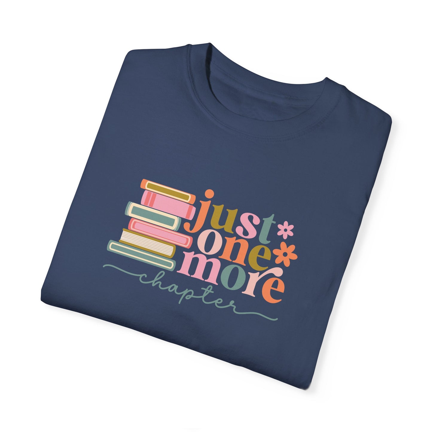 Just One More Chapter Unisex Garment-Dyed T-Shirt - Book Lover Tee