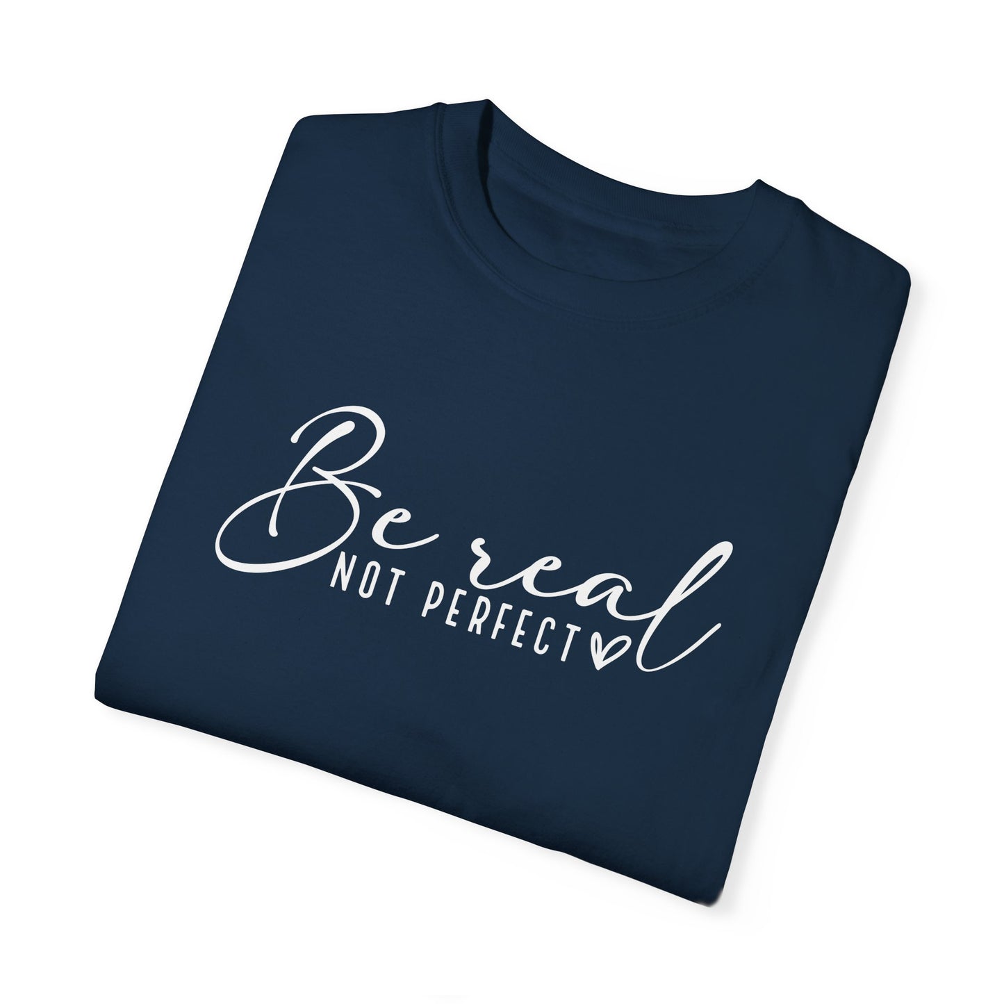 Be Real Not Perfect Unisex T-Shirt - Casual Positive Vibe Tee