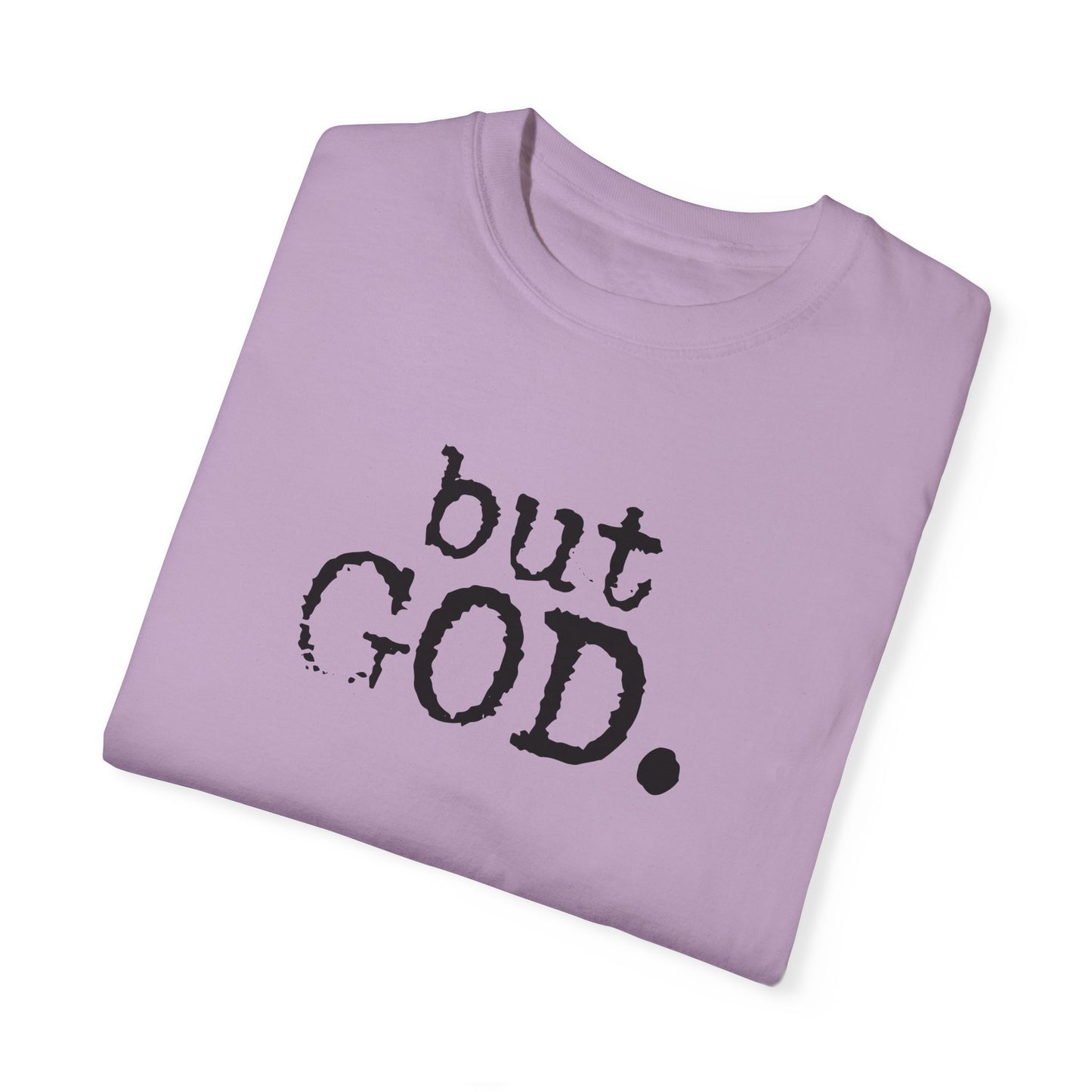 Unisex Garment-Dyed T-Shirt - "but GOD." Faith and Inspiration Tee