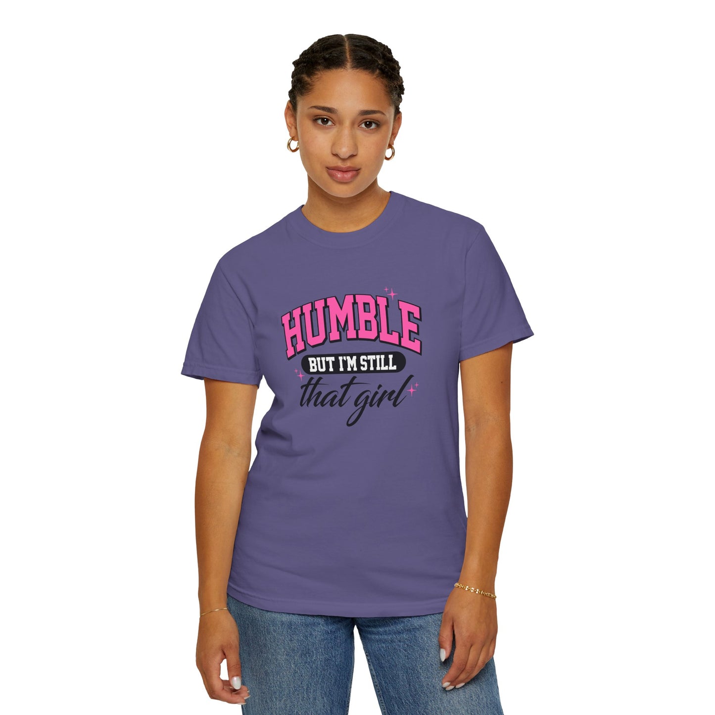 Humble But I'm Still That Girl Unisex Garment-Dyed T-Shirt