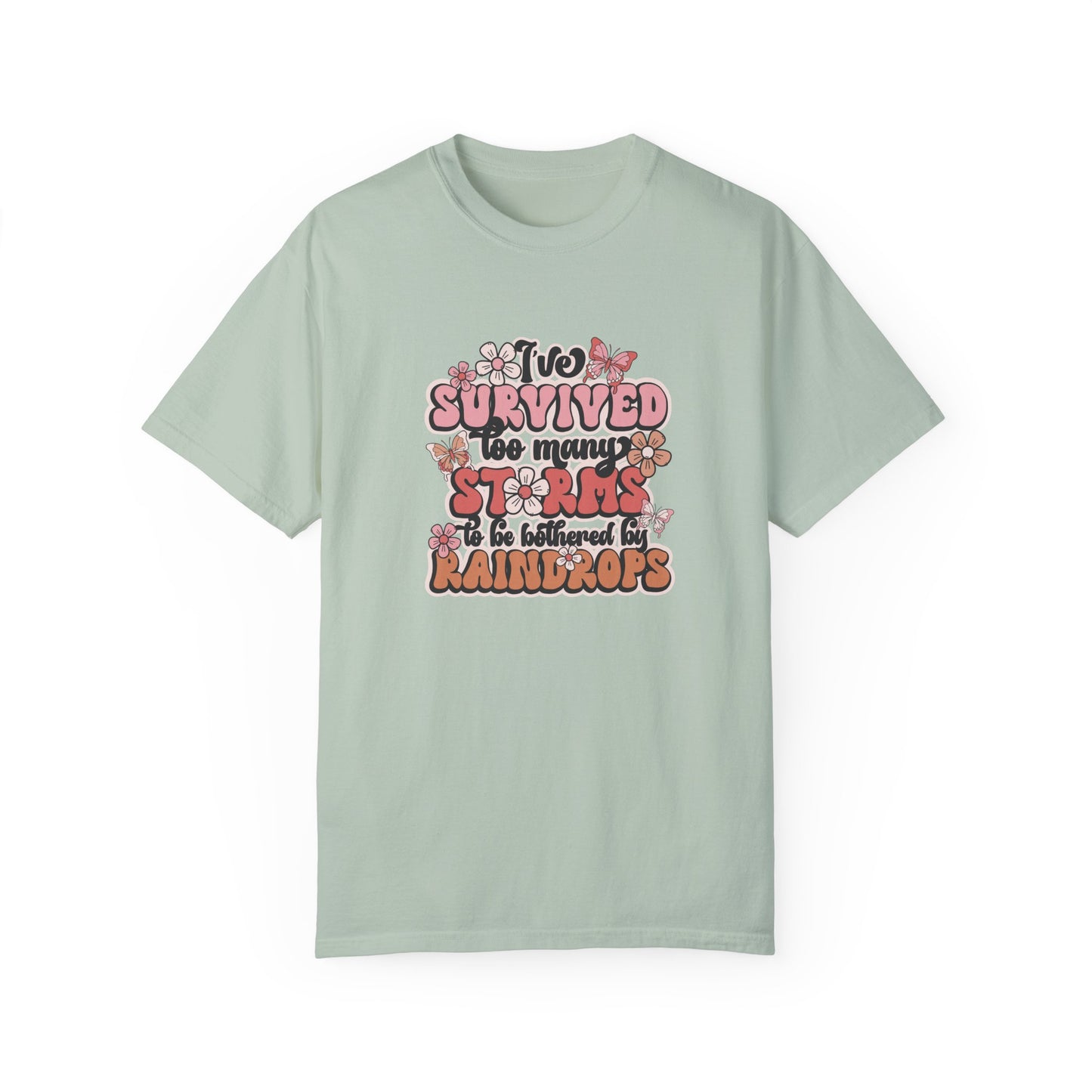 Unisex Garment-Dyed T-Shirt - 'I Survived Too Many Storms' Floral Design