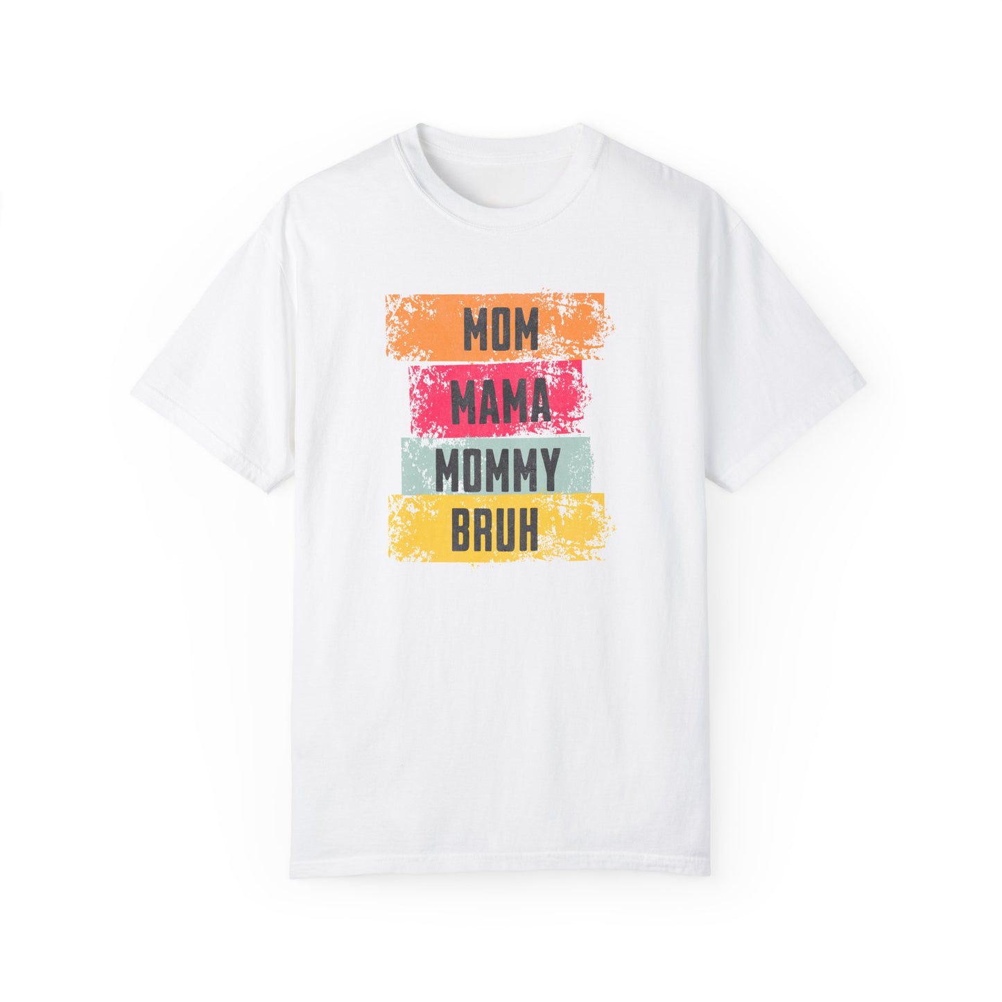 Mom, Mama, Mommy, Bruh Shirt- Colorful Mom Life Unisex T-Shirt – Fun & Casual Gift for Mothers