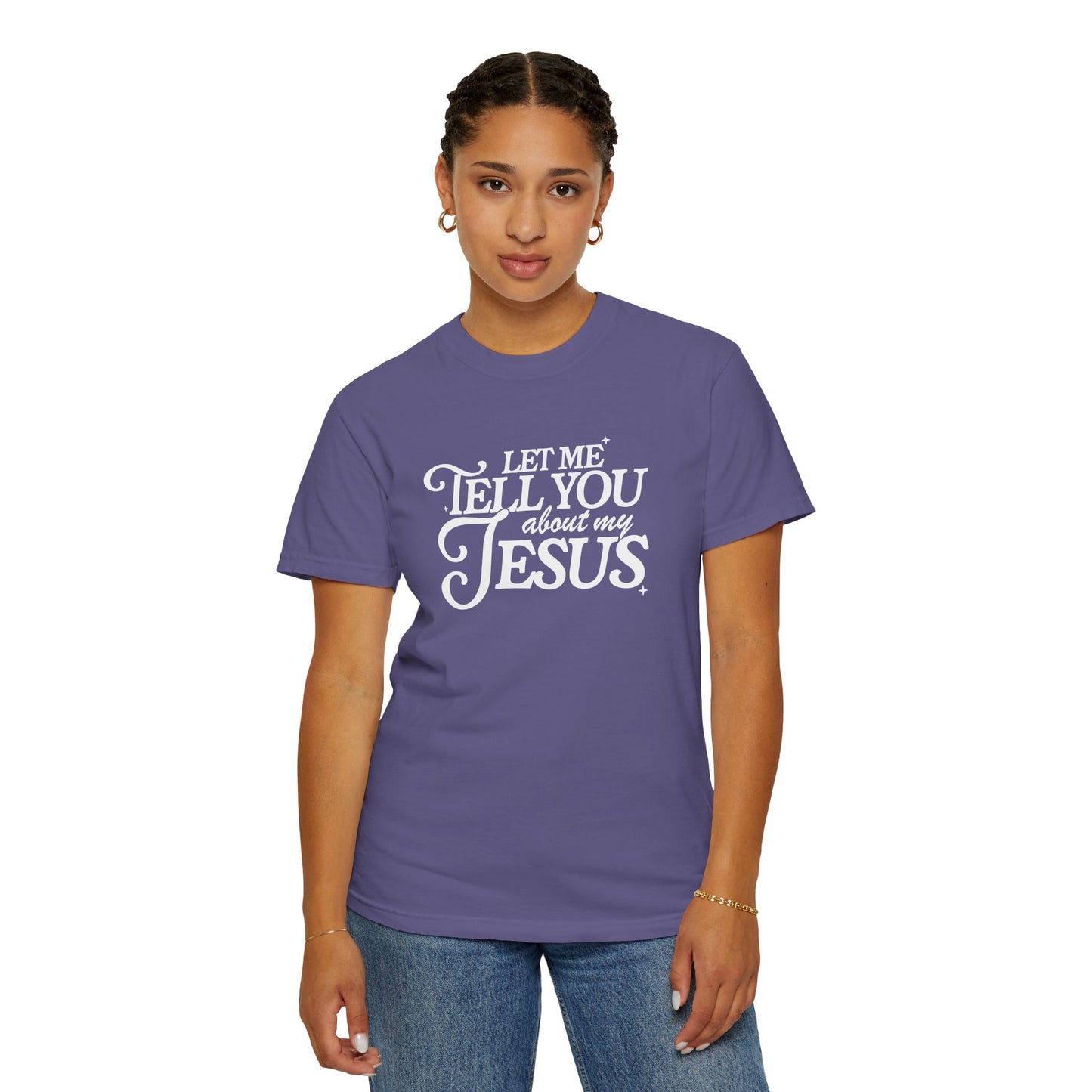 Let Me Tell You About My Jesus Unisex Garment-Dyed T-Shirt - Faith-Inspired Casual Wear