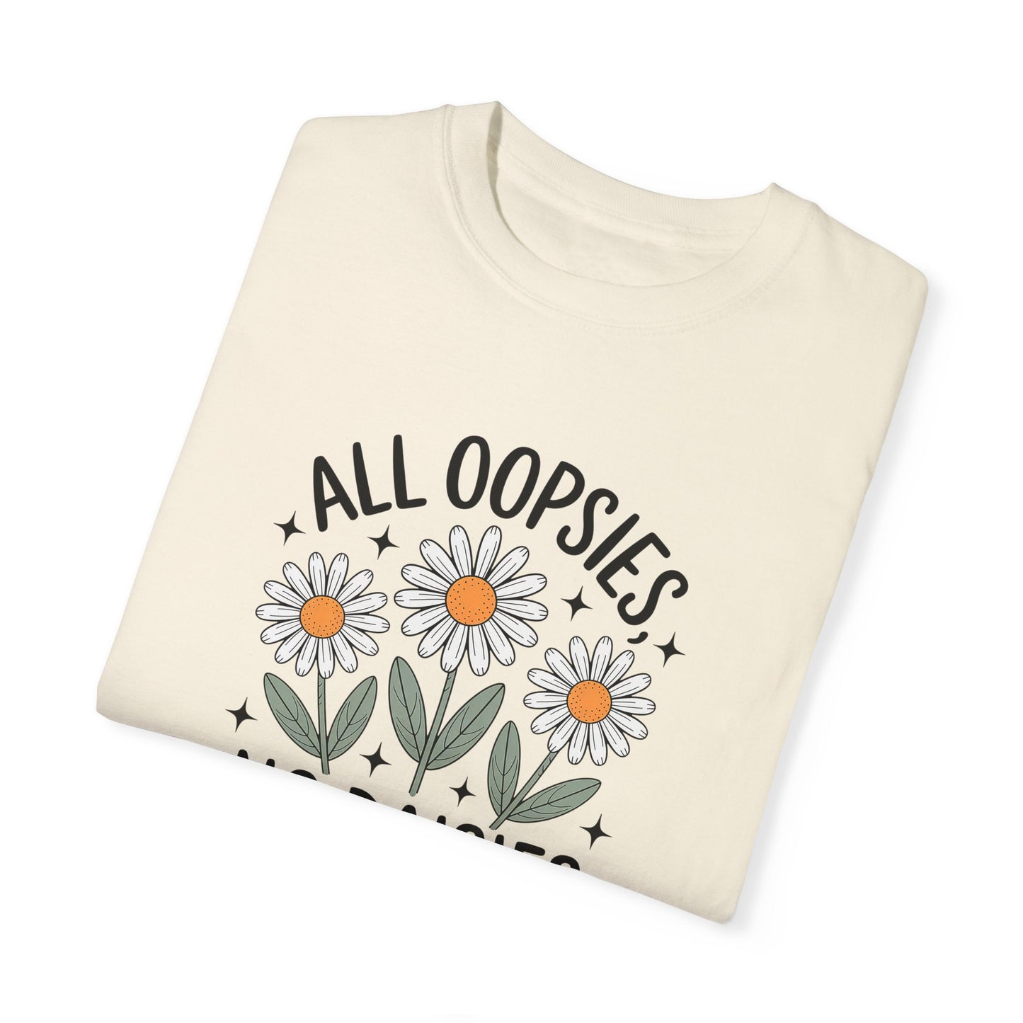 All Oopsies No Daisies Unisex Garment-Dyed T-Shirt