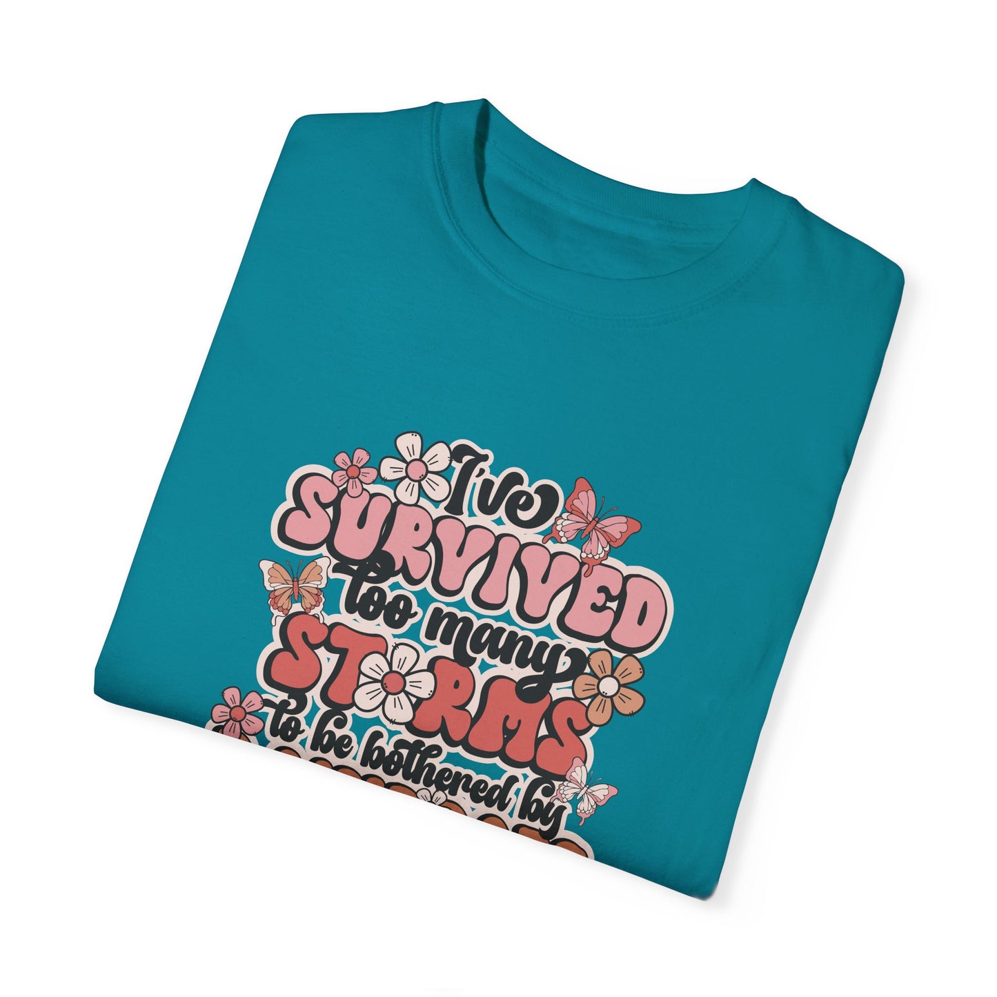 Unisex Garment-Dyed T-Shirt - 'I Survived Too Many Storms' Floral Design