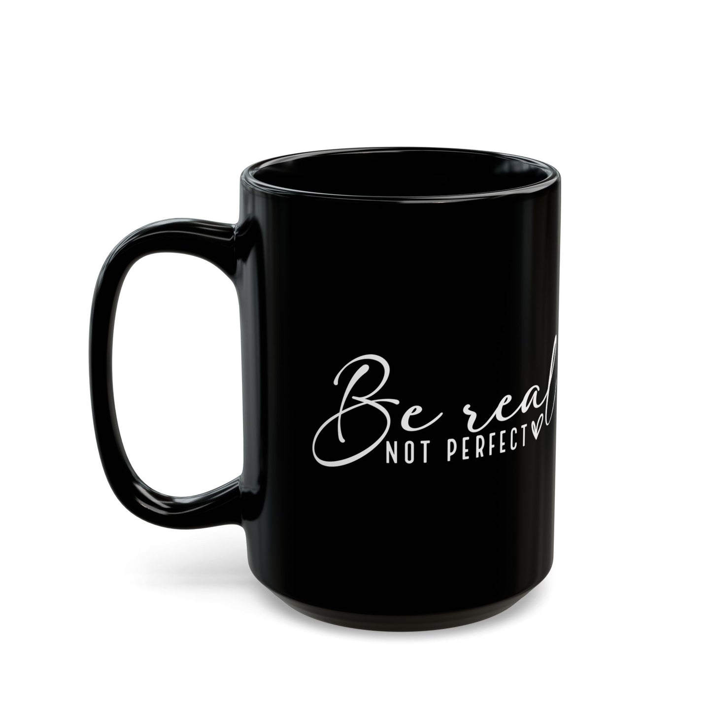 Inspirational Black 15oz Mug - "Be Real Not Perfect" - Motivational Coffee Cup