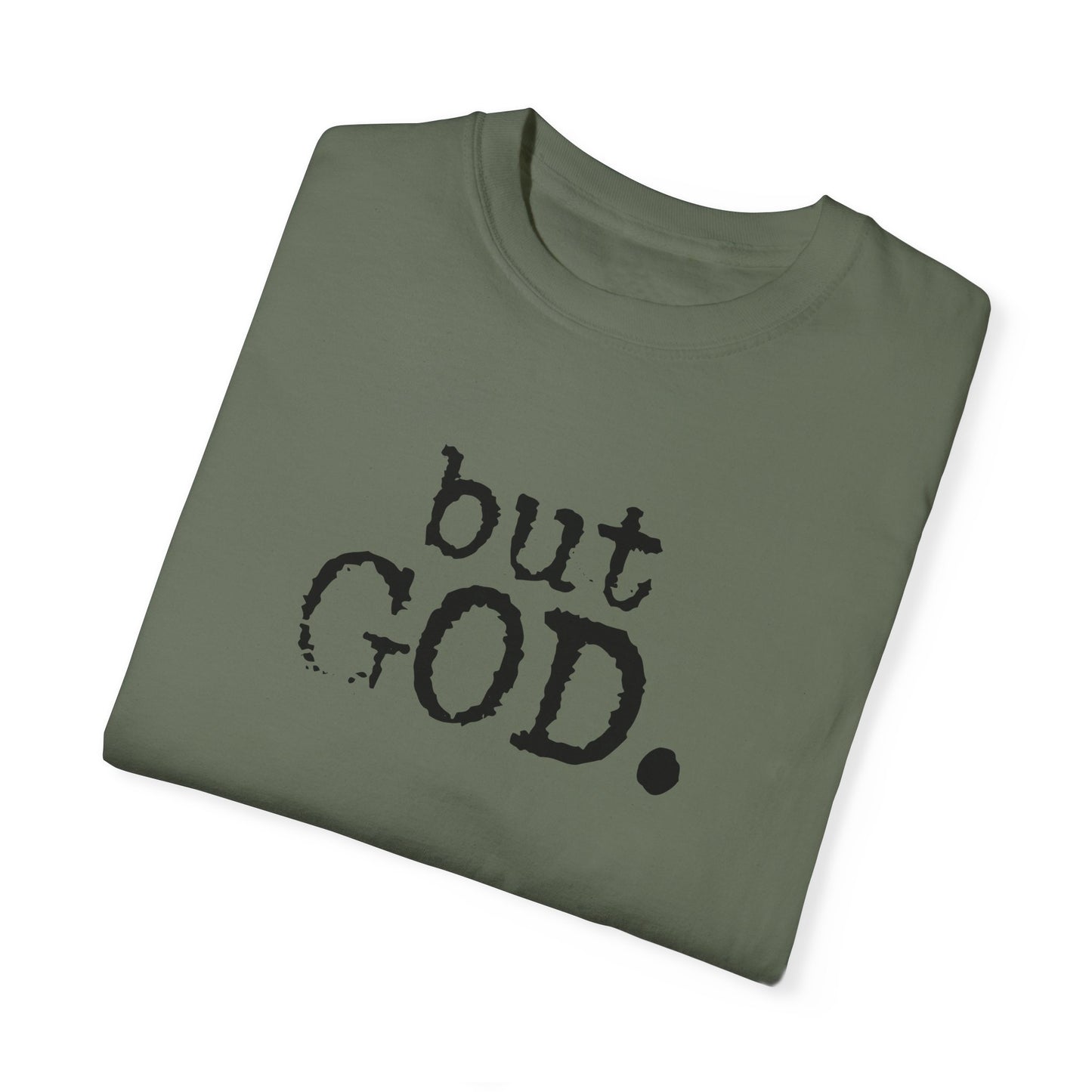 Unisex Garment-Dyed T-Shirt - "but GOD." Faith and Inspiration Tee