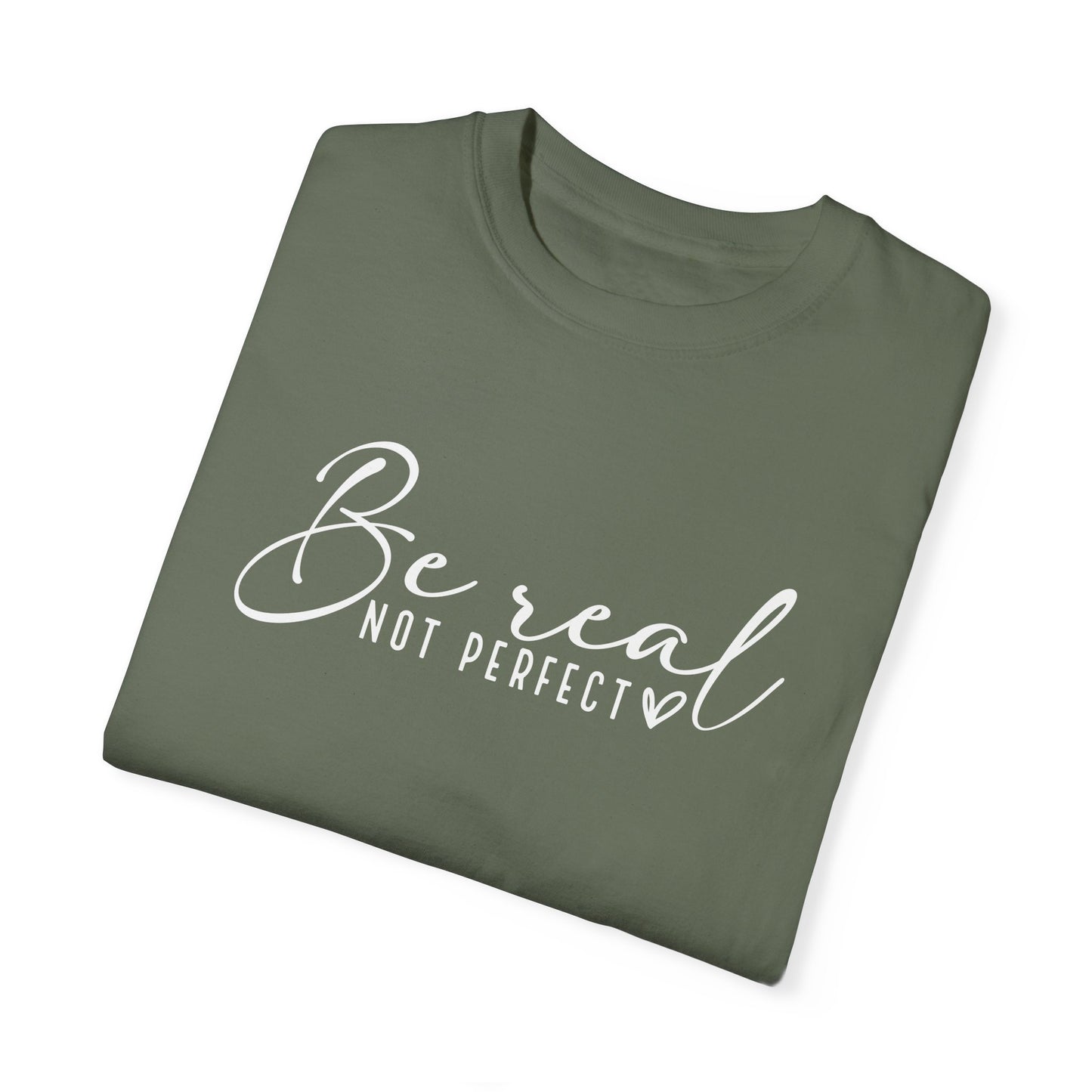 Be Real Not Perfect Unisex T-Shirt - Casual Positive Vibe Tee