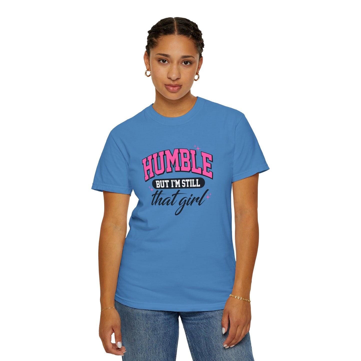 Humble But I'm Still That Girl Unisex Garment-Dyed T-Shirt