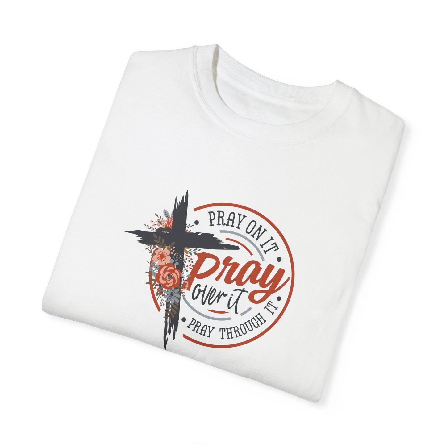 Pray On It Unisex Garment-Dyed T-Shirt - Inspirational Faith Tee