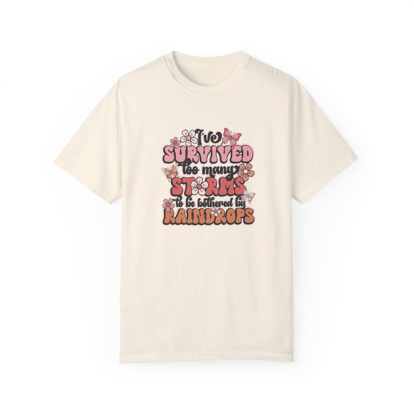 Unisex Garment-Dyed T-Shirt - 'I Survived Too Many Storms' Floral Design