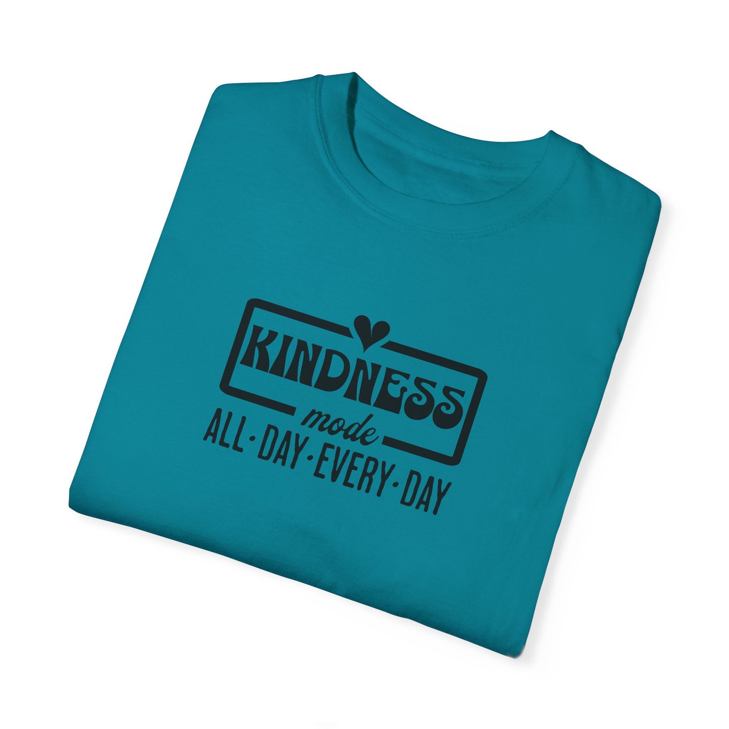 Kindness Mode Unisex Garment-Dyed T-Shirt - All Day Every Day