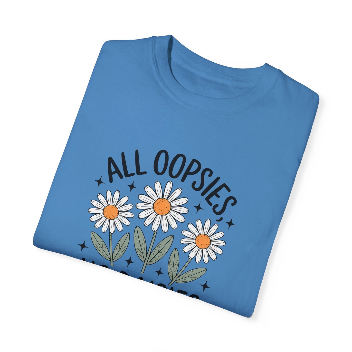 All Oopsies No Daisies Unisex Garment-Dyed T-Shirt