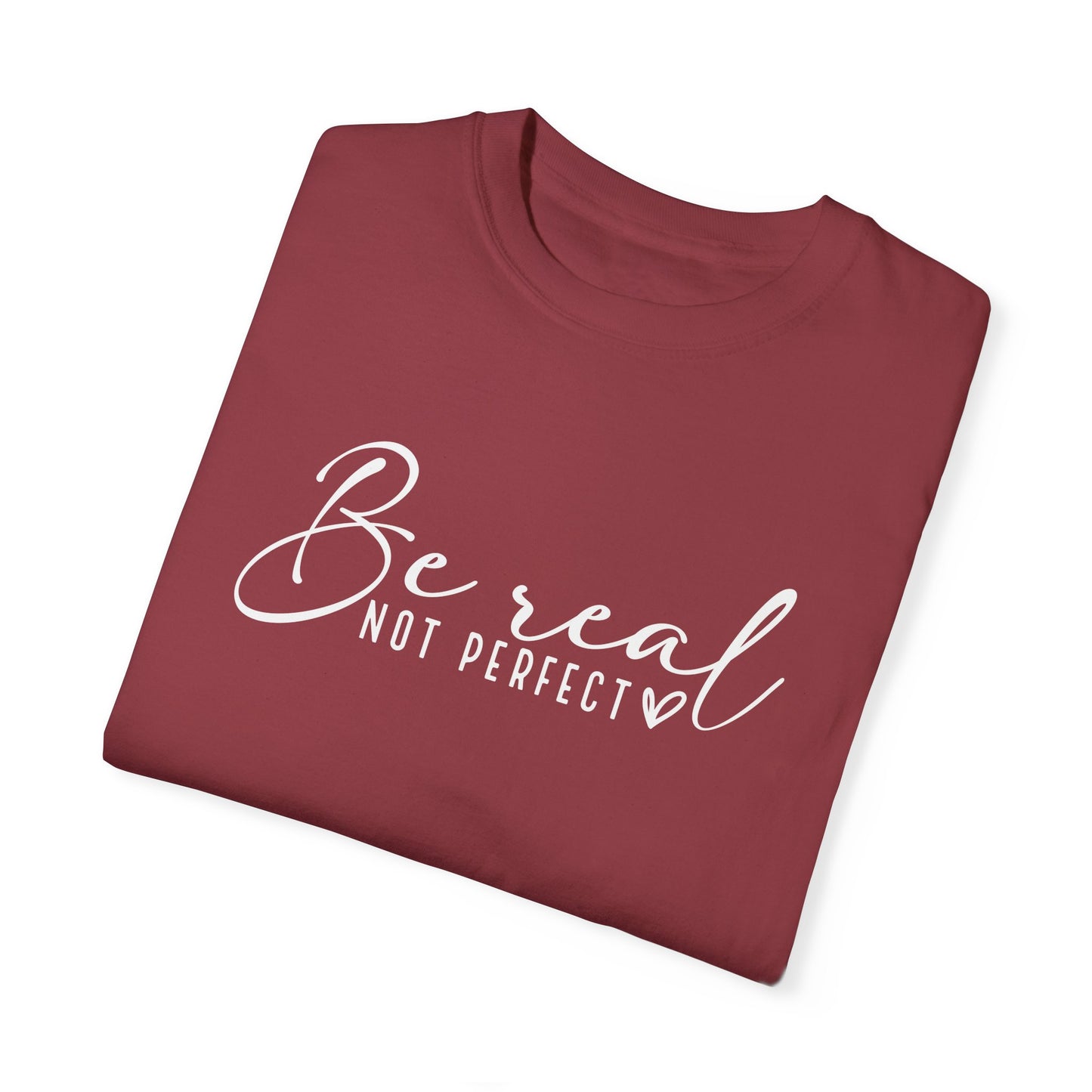 Be Real Not Perfect Unisex T-Shirt - Casual Positive Vibe Tee