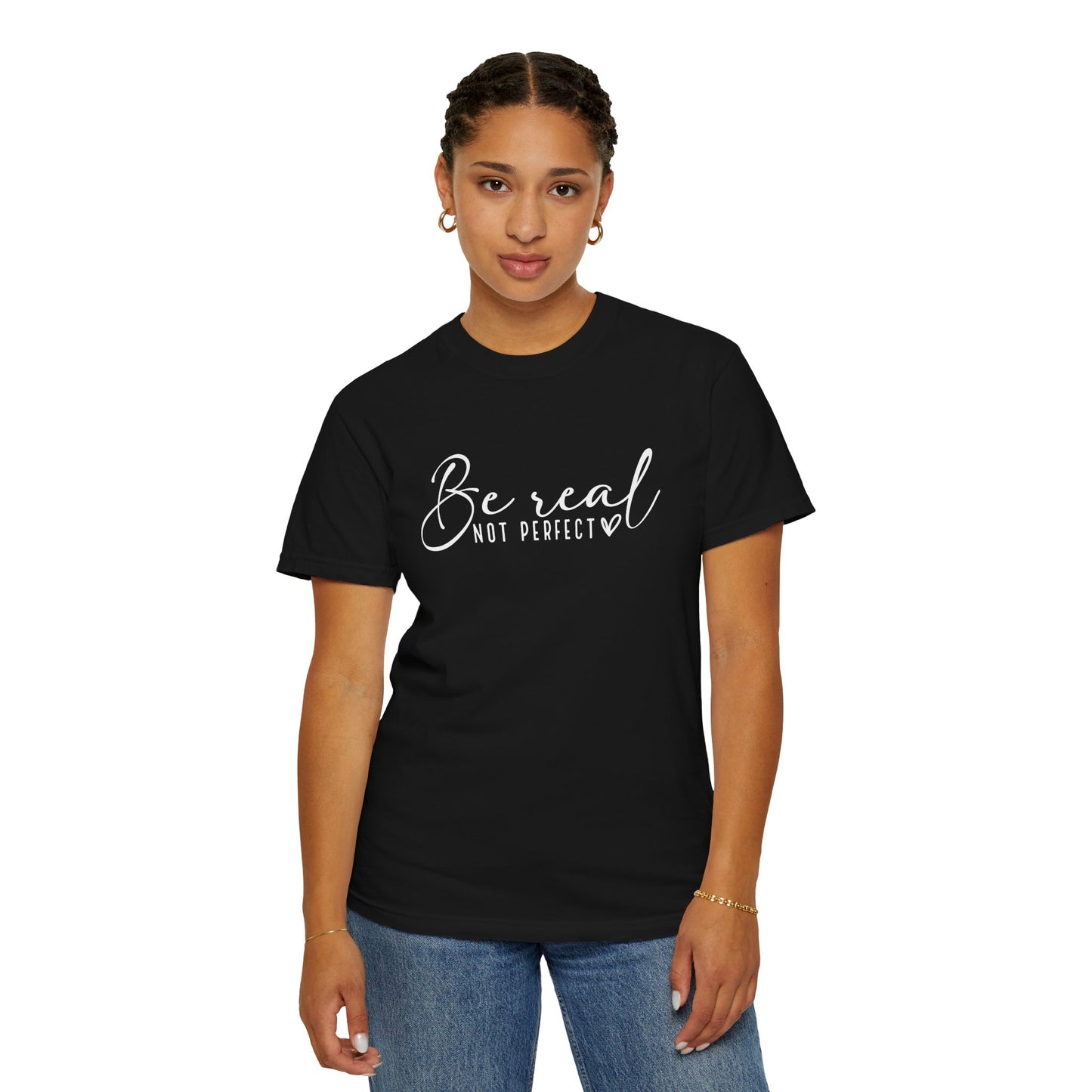 Be Real Not Perfect Unisex T-Shirt - Casual Positive Vibe Tee