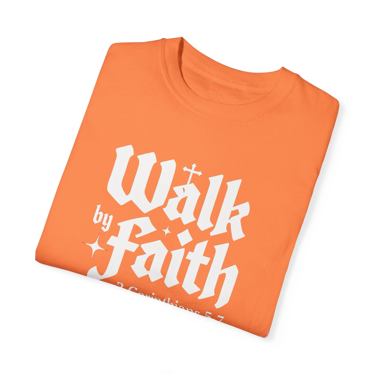 Walk by Faith Garment-Dyed Unisex T-Shirt - Inspirational Quote Tee